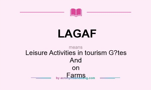 What does LAGAF mean? It stands for Leisure Activities in tourism G?tes And on Farms