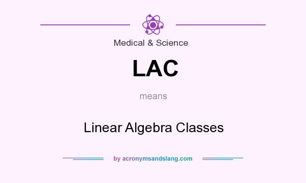 What does LAC mean? It stands for Linear Algebra Classes
