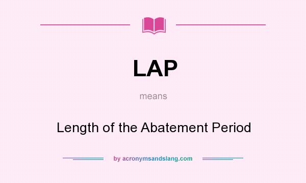 What does LAP mean? It stands for Length of the Abatement Period