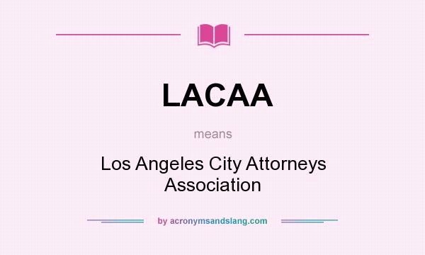 What does LACAA mean? It stands for Los Angeles City Attorneys Association