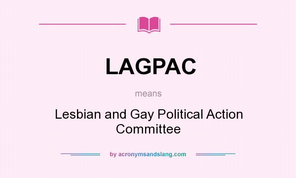 What does LAGPAC mean? It stands for Lesbian and Gay Political Action Committee