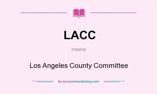 What does LACC mean? It stands for Los Angeles County Committee