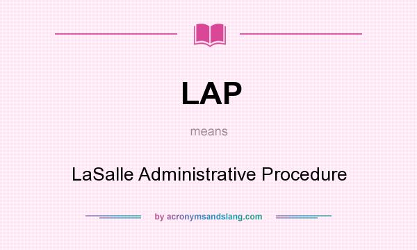 What does LAP mean? It stands for LaSalle Administrative Procedure