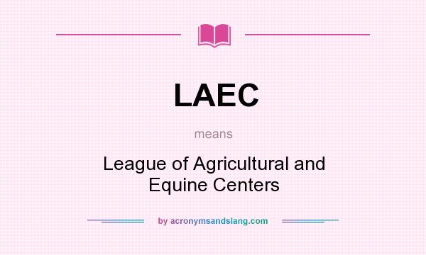 What does LAEC mean? It stands for League of Agricultural and Equine Centers