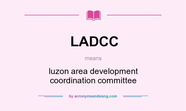 What does LADCC mean? It stands for luzon area development coordination committee