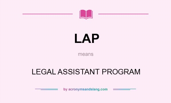 What does LAP mean? It stands for LEGAL ASSISTANT PROGRAM