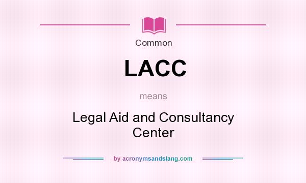 What does LACC mean? It stands for Legal Aid and Consultancy Center
