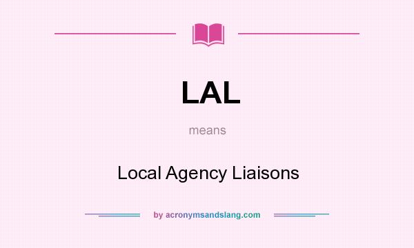 What does LAL mean? It stands for Local Agency Liaisons