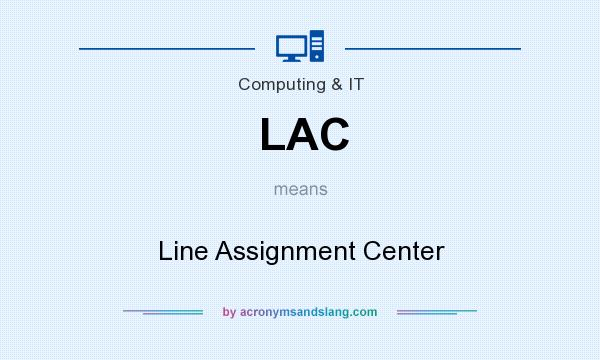 What does LAC mean? It stands for Line Assignment Center