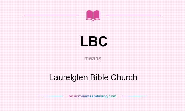 What does LBC mean? It stands for Laurelglen Bible Church