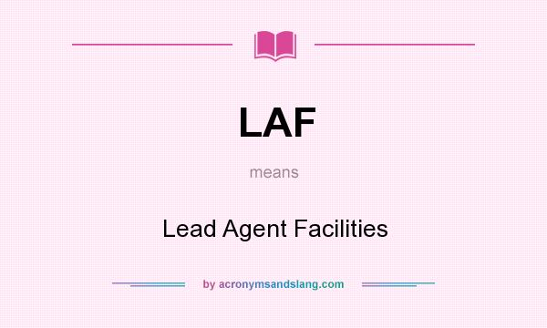 What does LAF mean? It stands for Lead Agent Facilities