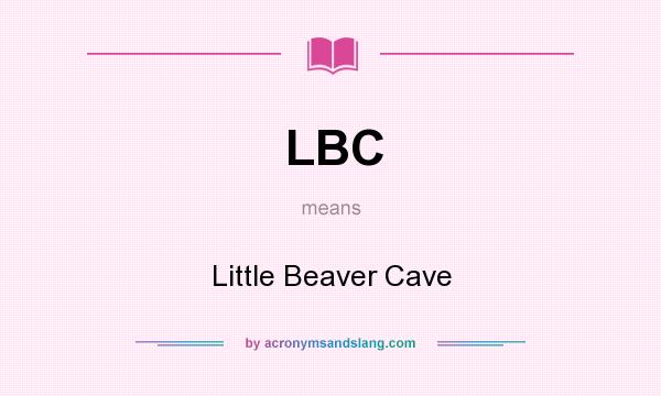 What does LBC mean? It stands for Little Beaver Cave