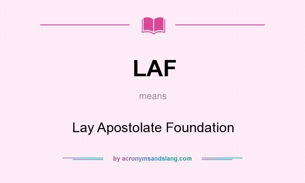 What does LAF mean? It stands for Lay Apostolate Foundation