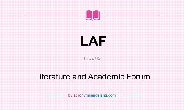What does LAF mean? It stands for Literature and Academic Forum
