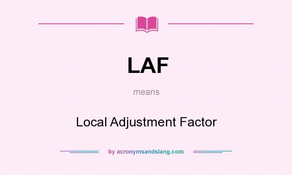 What does LAF mean? It stands for Local Adjustment Factor