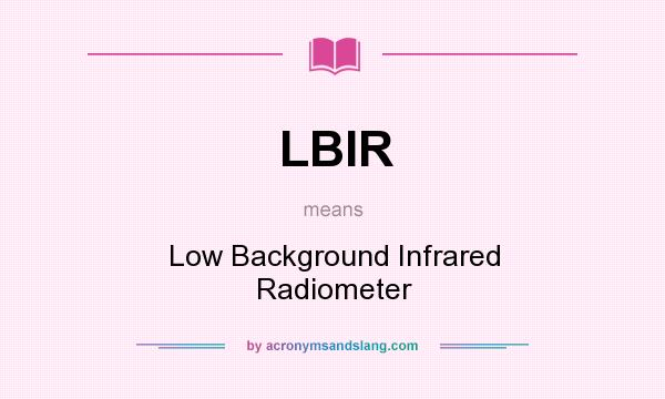 What does LBIR mean? It stands for Low Background Infrared Radiometer