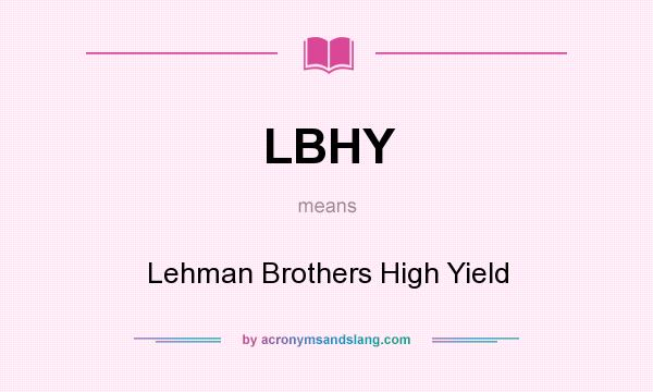 What does LBHY mean? It stands for Lehman Brothers High Yield