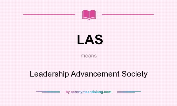 What does LAS mean? It stands for Leadership Advancement Society