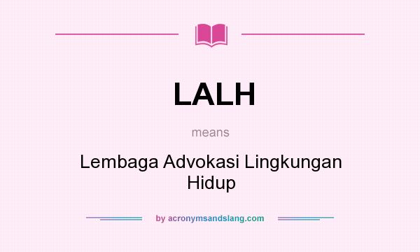 What does LALH mean? It stands for Lembaga Advokasi Lingkungan Hidup