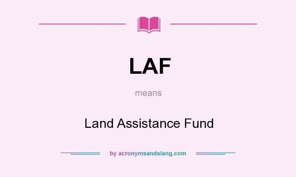 What does LAF mean? It stands for Land Assistance Fund