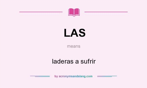 What does LAS mean? It stands for laderas a sufrir