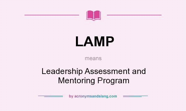 What does LAMP mean? It stands for Leadership Assessment and Mentoring Program