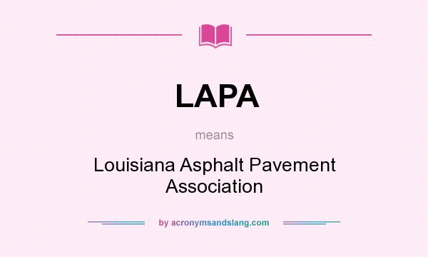 What does LAPA mean? It stands for Louisiana Asphalt Pavement Association
