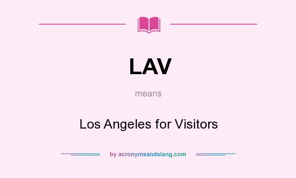 What does LAV mean? It stands for Los Angeles for Visitors