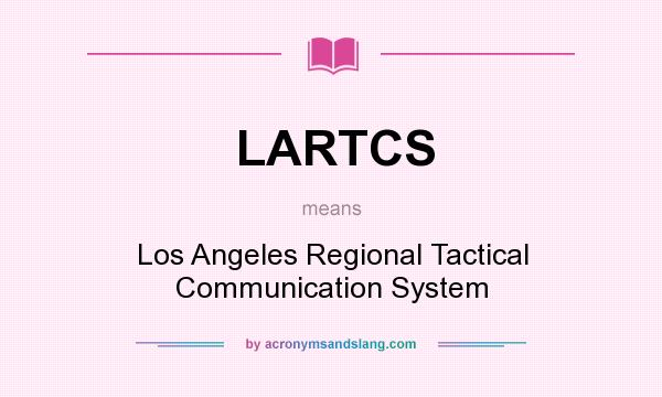 What does LARTCS mean? It stands for Los Angeles Regional Tactical Communication System