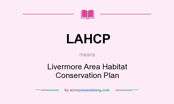 What does LAHCP mean? It stands for Livermore Area Habitat Conservation Plan