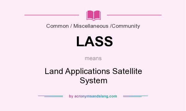 What does LASS mean? It stands for Land Applications Satellite System