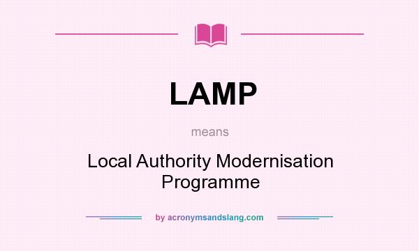 What does LAMP mean? It stands for Local Authority Modernisation Programme