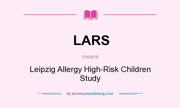 What does LARS mean? It stands for Leipzig Allergy High-Risk Children Study