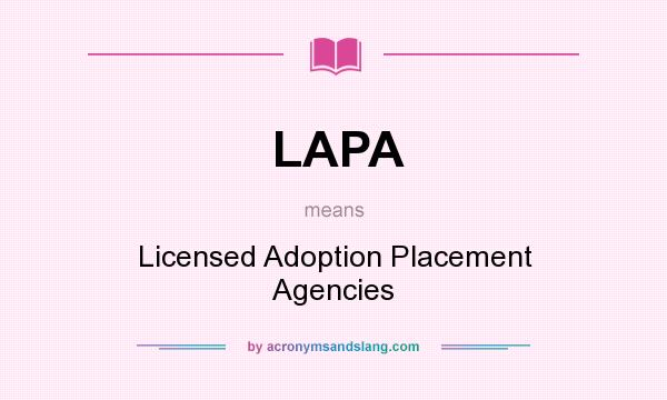 What does LAPA mean? It stands for Licensed Adoption Placement Agencies
