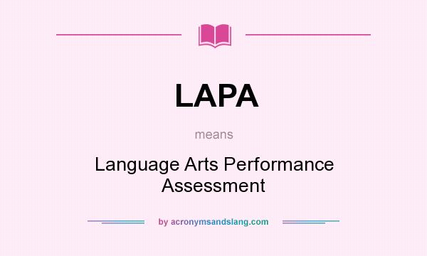 What does LAPA mean? It stands for Language Arts Performance Assessment