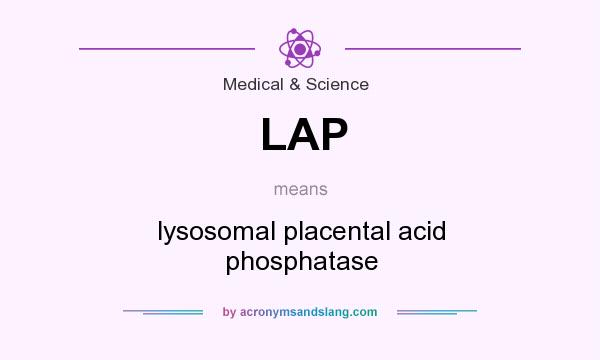 What does LAP mean? It stands for lysosomal placental acid phosphatase