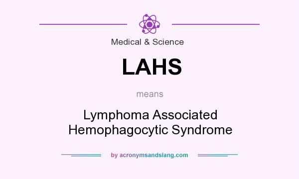 What does LAHS mean? It stands for Lymphoma Associated Hemophagocytic Syndrome