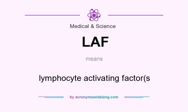 What does LAF mean? It stands for lymphocyte activating factor(s