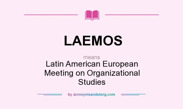 What does LAEMOS mean? It stands for Latin American European Meeting on Organizational Studies