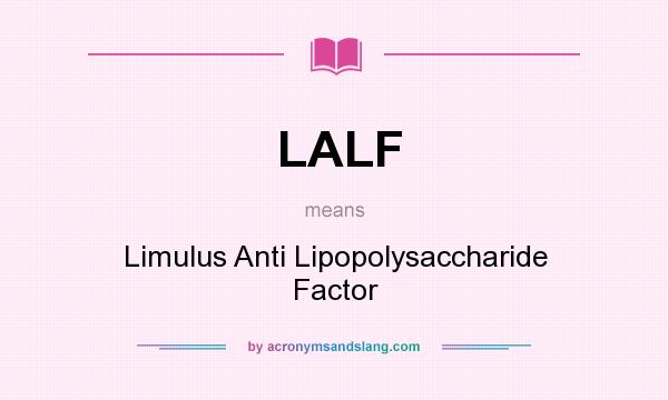 What does LALF mean? It stands for Limulus Anti Lipopolysaccharide Factor