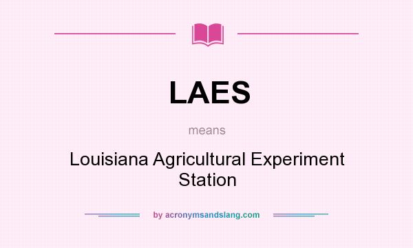 What does LAES mean? It stands for Louisiana Agricultural Experiment Station