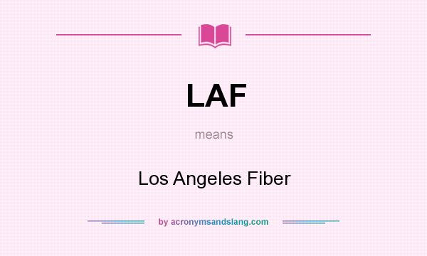 What does LAF mean? It stands for Los Angeles Fiber