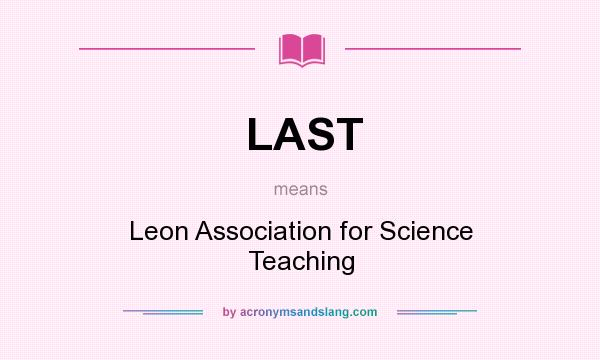 What does LAST mean? It stands for Leon Association for Science Teaching