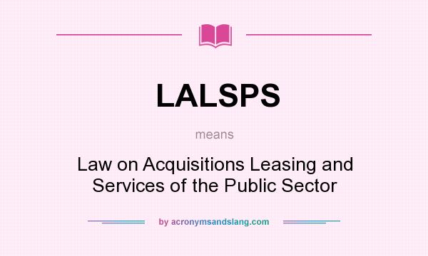 What does LALSPS mean? It stands for Law on Acquisitions Leasing and Services of the Public Sector