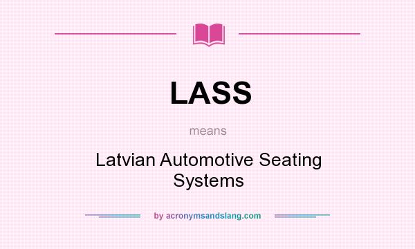 What does LASS mean? It stands for Latvian Automotive Seating Systems