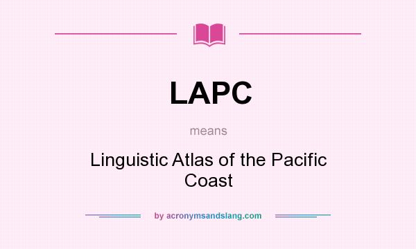 What does LAPC mean? It stands for Linguistic Atlas of the Pacific Coast