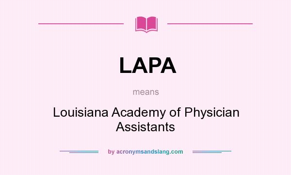 What does LAPA mean? It stands for Louisiana Academy of Physician Assistants