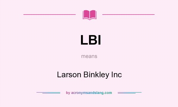 What does LBI mean? It stands for Larson Binkley Inc