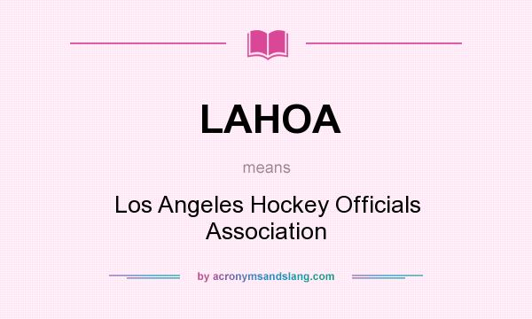 What does LAHOA mean? It stands for Los Angeles Hockey Officials Association