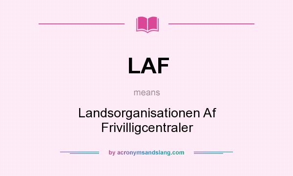 What does LAF mean? It stands for Landsorganisationen Af Frivilligcentraler